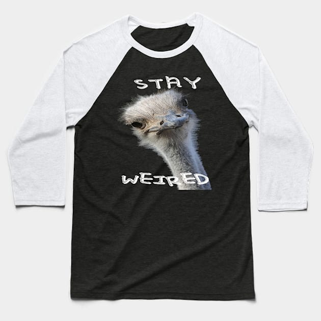 Stay Weird Strange Ostrich Bird Baseball T-Shirt by taiche